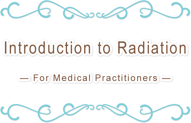 Introduction to Radiation&mdash;For Medical Practitioners&mdash;